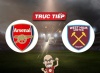 Trực tiếp bóng đá Arsenal vs West Ham, 03h15 ngày 29/12: Tiếp đà thăng hoa